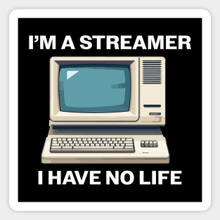 I'm a Streamer I Have No Life Magnet